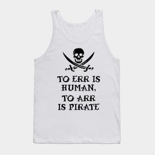 To Err Is Human, To Arr Is Pirate Tank Top